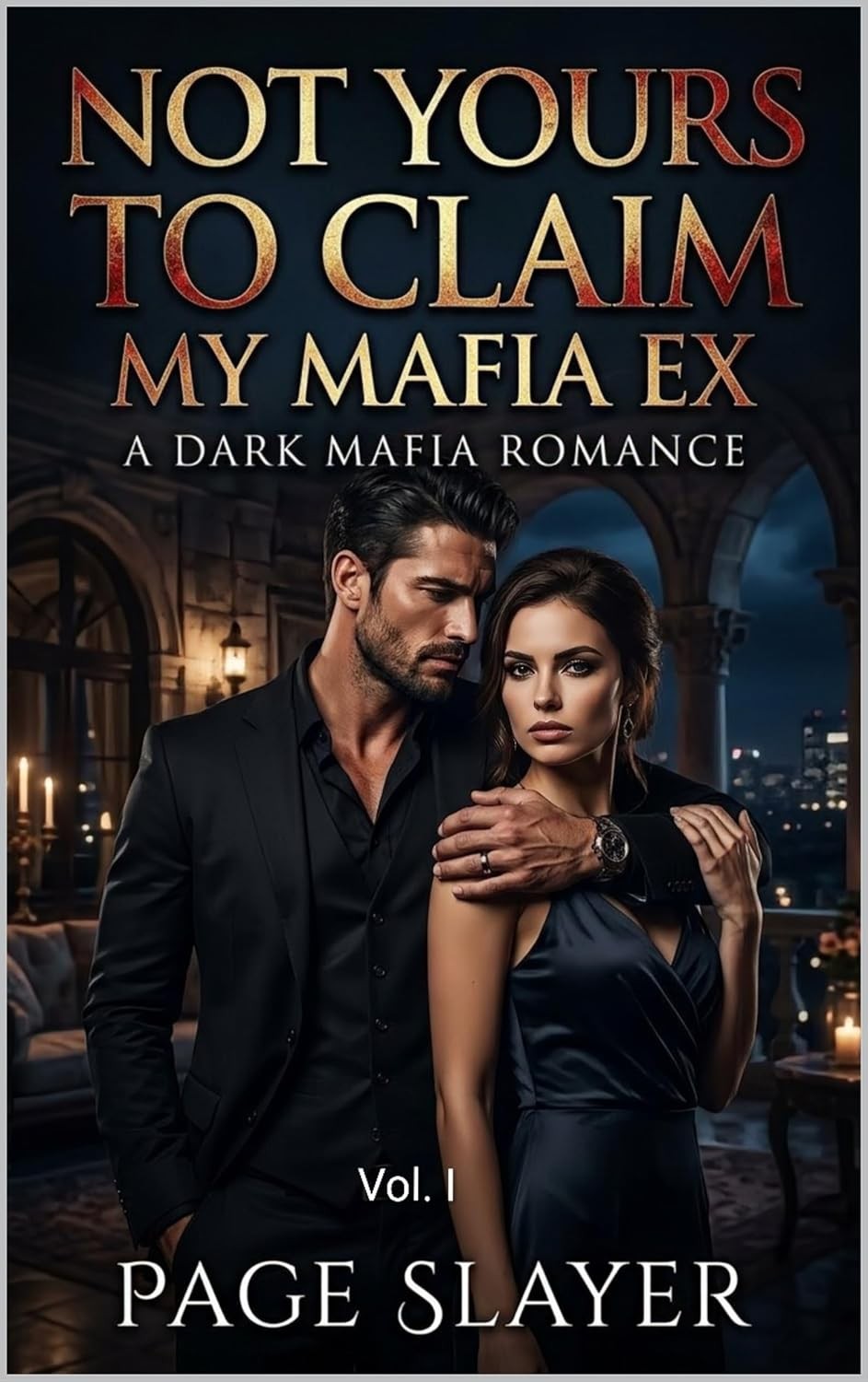 Not Yours To Claim, My Mafia Ex: A Dark Mafia Romance: Volume- I